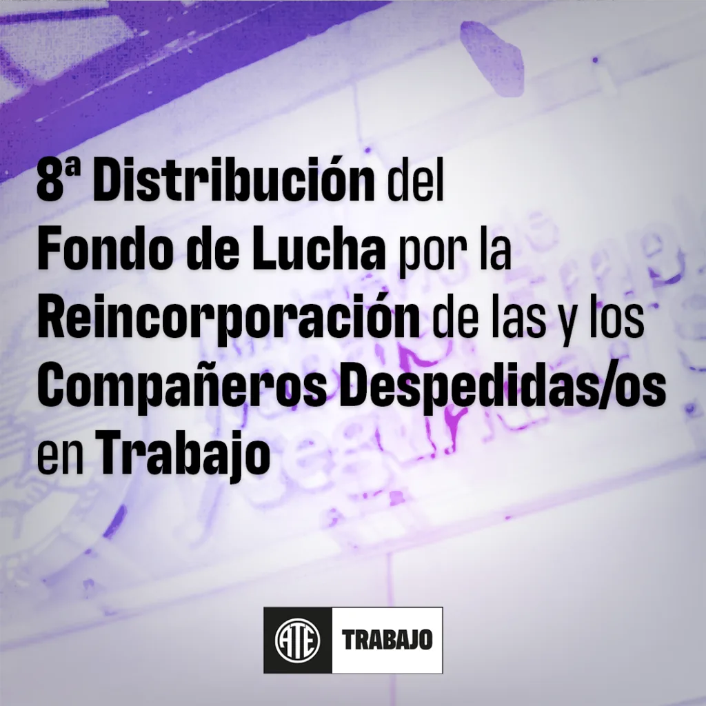 8ª Distribución del Fondo de Lucha por la Reincorporación de las y los Compañeros Despedidas/os en Trabajo